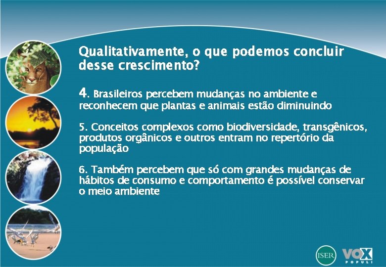 Qualitativamente, o que podemos concluir desse crescimento? 4. Brasileiros percebem mudanças no ambiente e