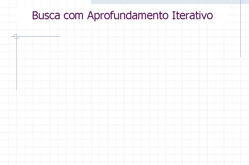 Busca com Aprofundamento Iterativo 