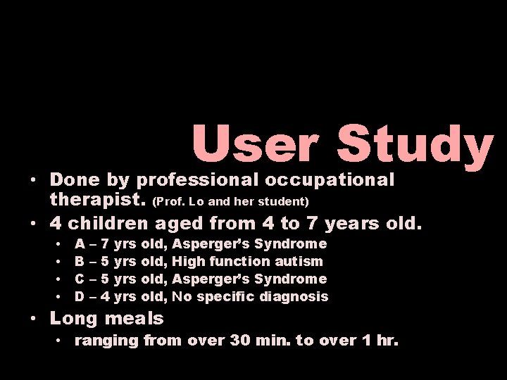 User Study • Done by professional occupational therapist. (Prof. Lo and her student) •