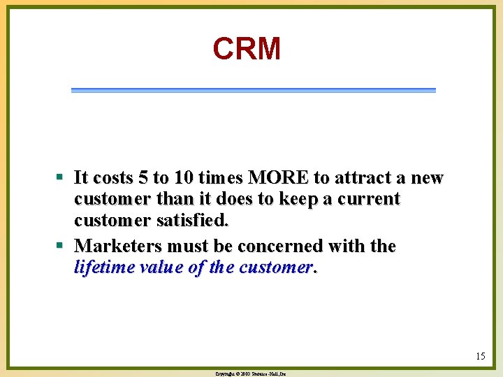 CRM § It costs 5 to 10 times MORE to attract a new customer