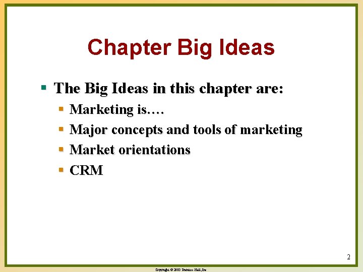 Chapter Big Ideas § The Big Ideas in this chapter are: § Marketing is….