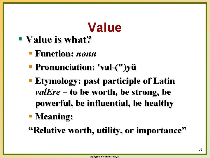 Value § Value is what? § Function: noun § Pronunciation: 'val-(")yü § Etymology: past