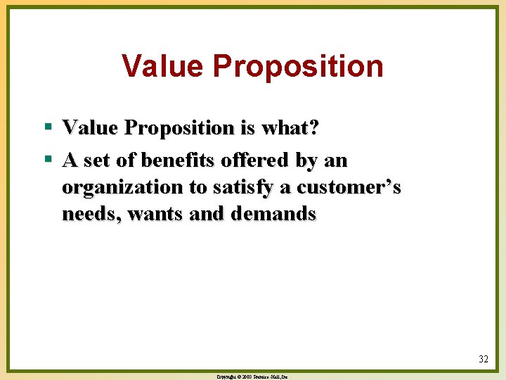 Value Proposition § Value Proposition is what? § A set of benefits offered by