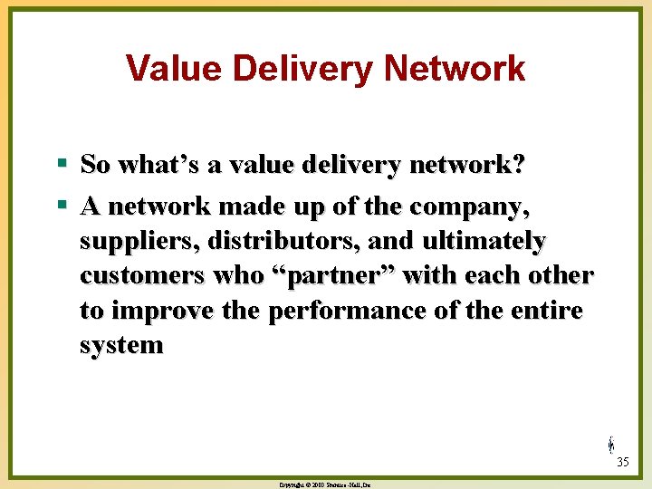 Value Delivery Network § So what’s a value delivery network? § A network made