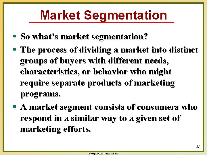 Market Segmentation § So what’s market segmentation? § The process of dividing a market