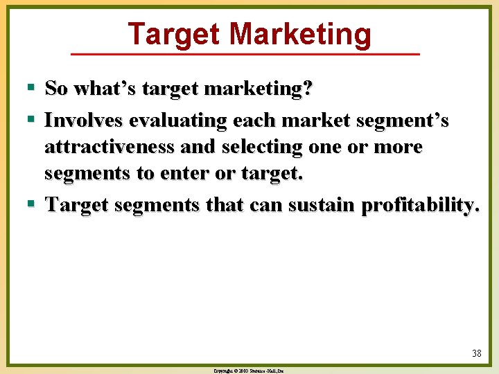 Target Marketing § So what’s target marketing? § Involves evaluating each market segment’s attractiveness