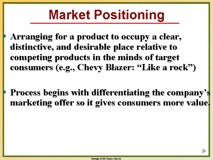 Market Positioning § Arranging for a product to occupy a clear, distinctive, and desirable