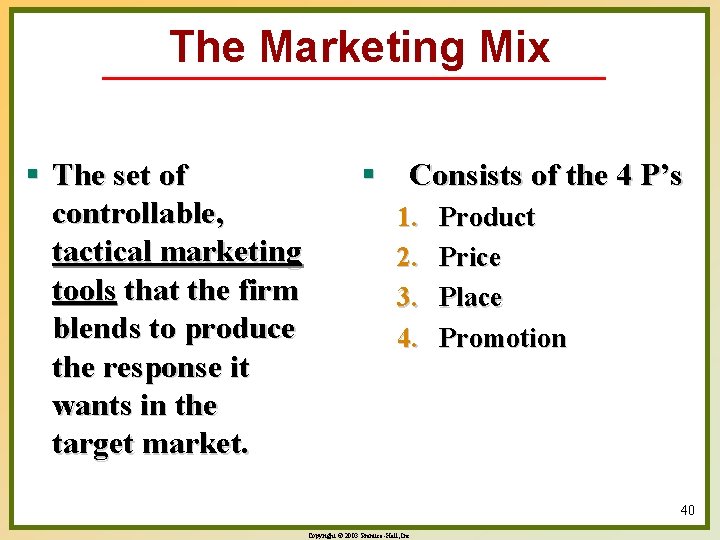 The Marketing Mix § The set of controllable, tactical marketing tools that the firm