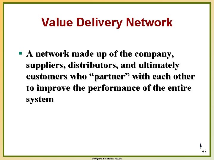 Value Delivery Network § A network made up of the company, suppliers, distributors, and