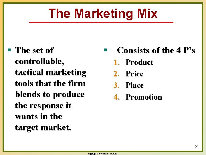 The Marketing Mix § The set of controllable, tactical marketing tools that the firm