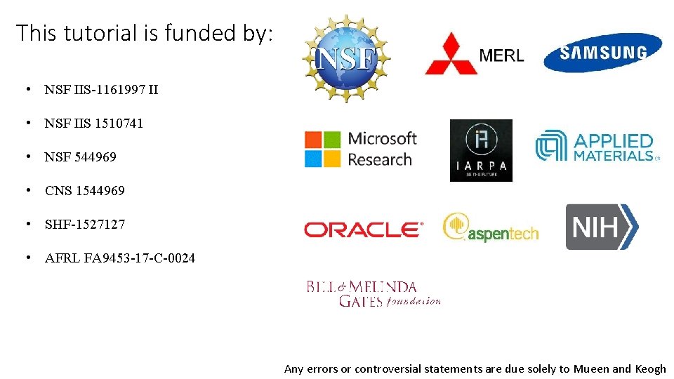 This tutorial is funded by: • NSF IIS-1161997 II • NSF IIS 1510741 •