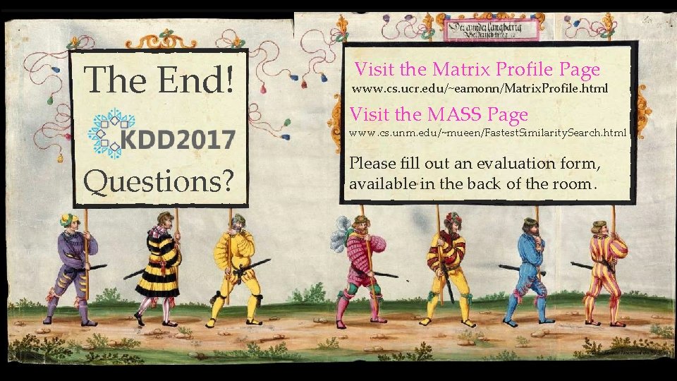 The End! Visit the Matrix Profile Page www. cs. ucr. edu/~eamonn/Matrix. Profile. html Visit