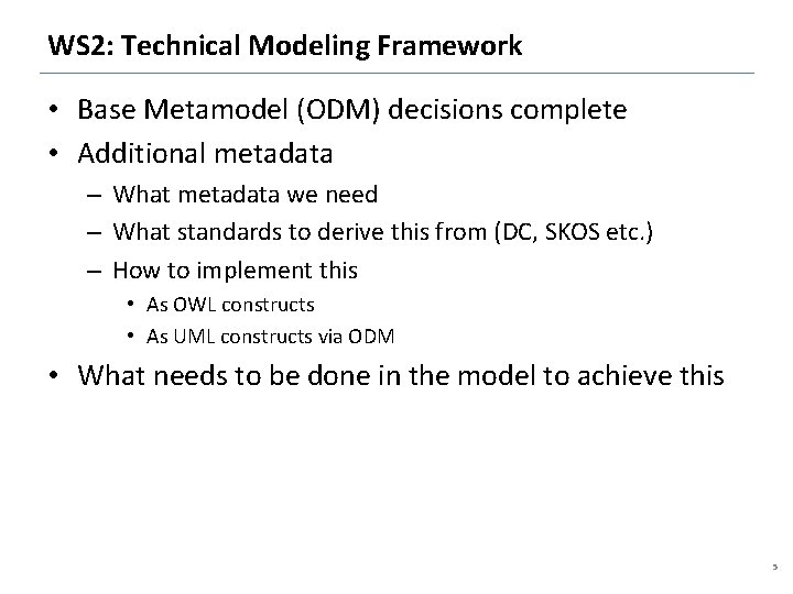WS 2: Technical Modeling Framework • Base Metamodel (ODM) decisions complete • Additional metadata