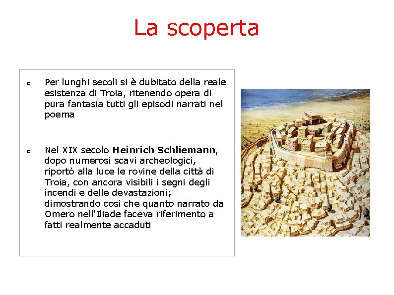 La scoperta q q Per lunghi secoli si è dubitato della reale esistenza di