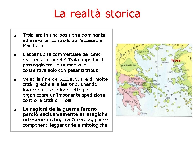 La realtà storica q q Troia era in una posizione dominante ed aveva un