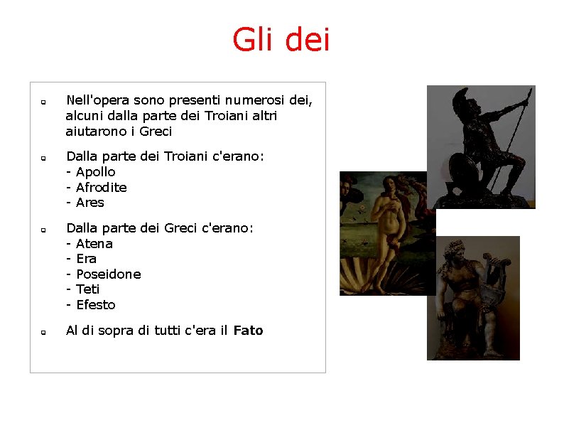 Gli dei q q Nell'opera sono presenti numerosi dei, alcuni dalla parte dei Troiani