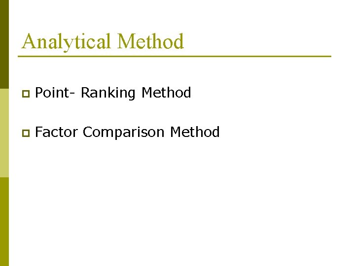 Analytical Method p Point- Ranking Method p Factor Comparison Method 