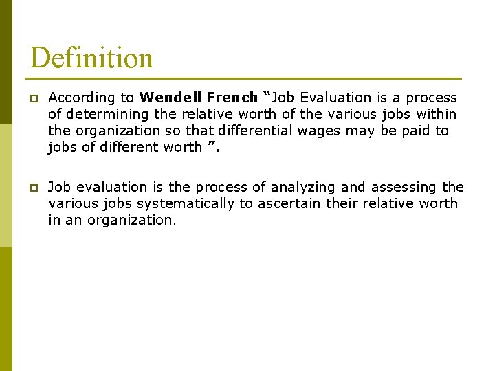 Definition p According to Wendell French “Job Evaluation is a process of determining the