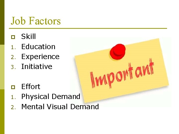 Job Factors p 1. 2. 3. p 1. 2. Skill Education Experience Initiative Effort