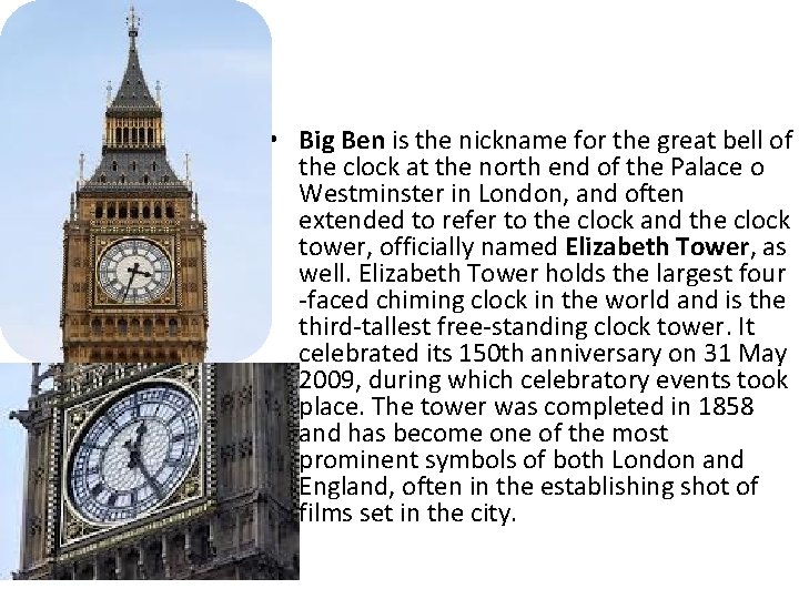  • Big Ben is the nickname for the great bell of the clock