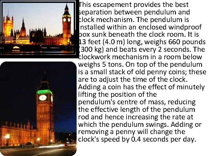  • This escapement provides the best separation between pendulum and clock mechanism. The