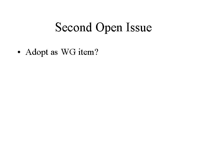 Second Open Issue • Adopt as WG item? 