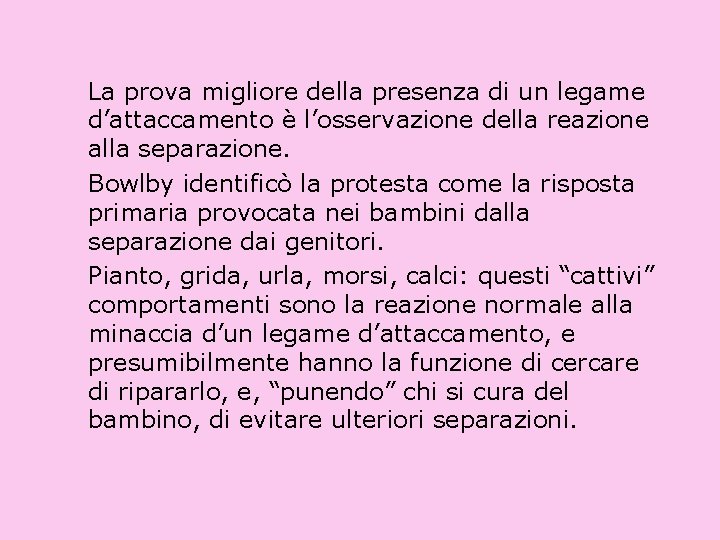 La prova migliore della presenza di un legame d’attaccamento è l’osservazione della reazione alla