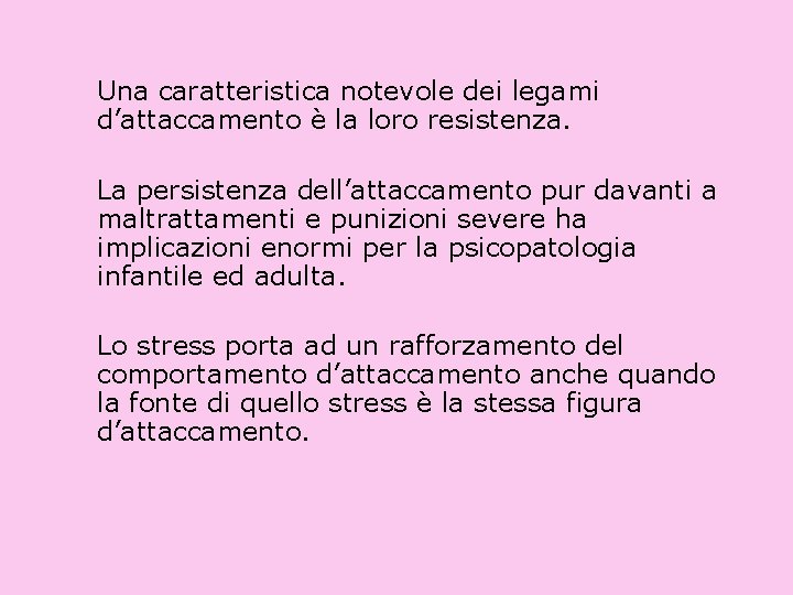 Una caratteristica notevole dei legami d’attaccamento è la loro resistenza. La persistenza dell’attaccamento pur