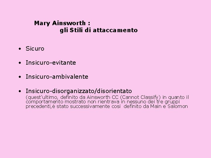 Mary Ainsworth : gli Stili di attaccamento • Sicuro • Insicuro-evitante • Insicuro-ambivalente •