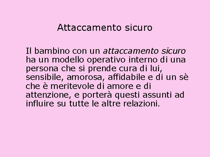 Attaccamento sicuro Il bambino con un attaccamento sicuro ha un modello operativo interno di