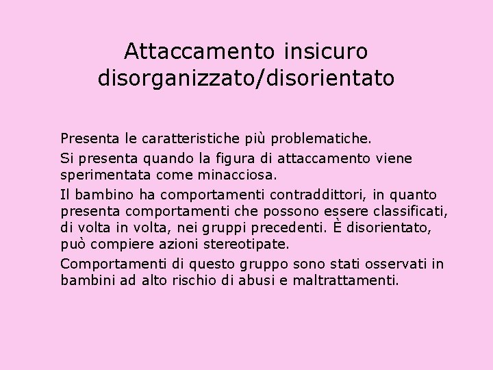 Attaccamento insicuro disorganizzato/disorientato Presenta le caratteristiche più problematiche. Si presenta quando la figura di