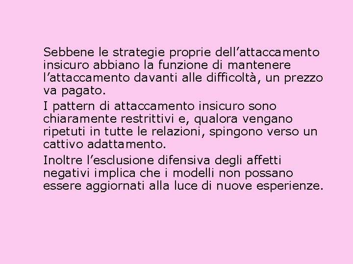 Sebbene le strategie proprie dell’attaccamento insicuro abbiano la funzione di mantenere l’attaccamento davanti alle