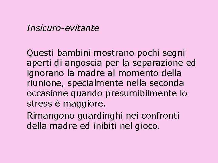 Insicuro-evitante Questi bambini mostrano pochi segni aperti di angoscia per la separazione ed ignorano