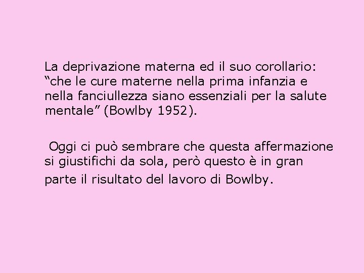 La deprivazione materna ed il suo corollario: “che le cure materne nella prima infanzia