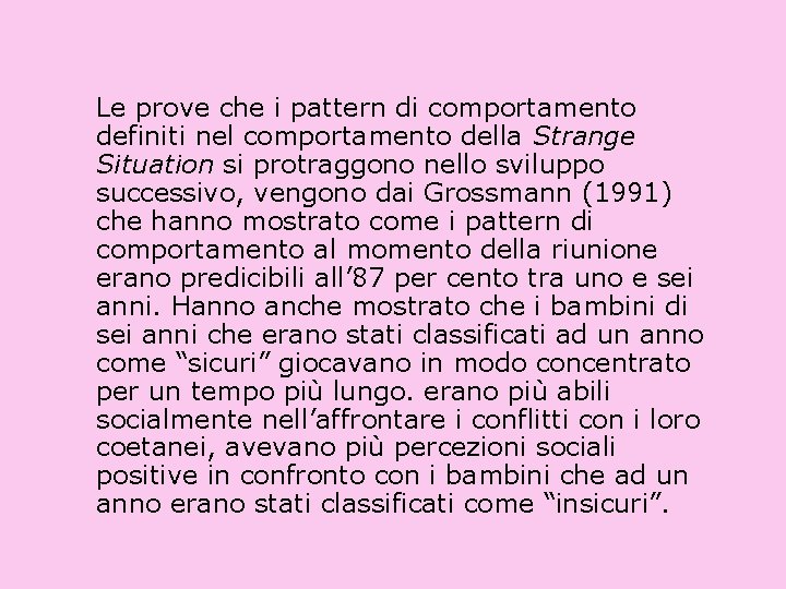 Le prove che i pattern di comportamento definiti nel comportamento della Strange Situation si