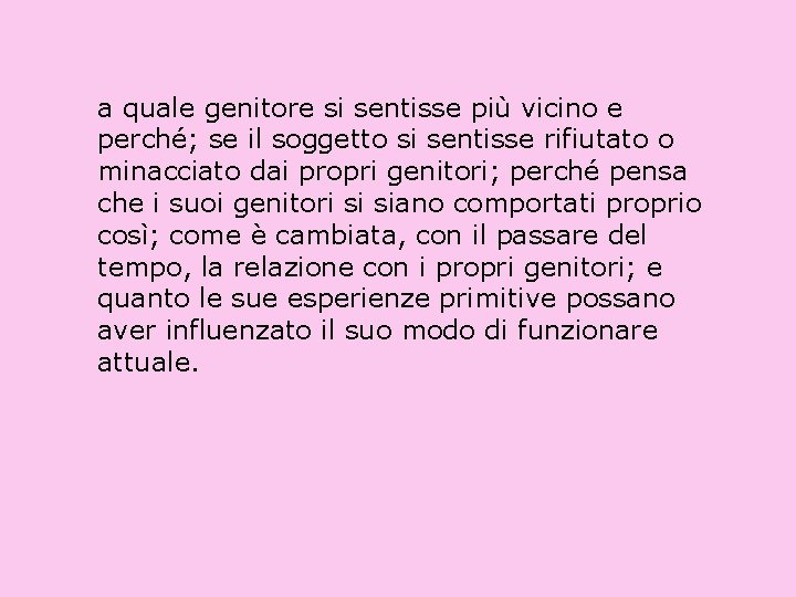 a quale genitore si sentisse più vicino e perché; se il soggetto si sentisse