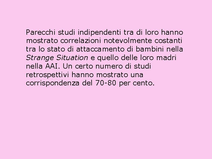 Parecchi studi indipendenti tra di loro hanno mostrato correlazioni notevolmente costanti tra lo stato