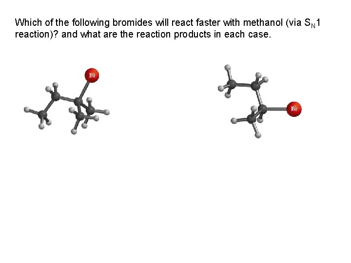 Which of the following bromides will react faster with methanol (via SN 1 reaction)? Which of the following bromides will react faster with methanol (via SN 1 reaction)?
