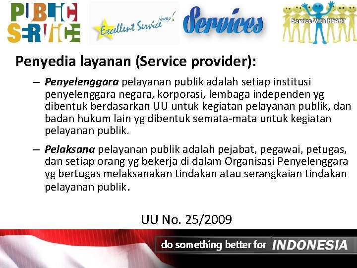 Penyedia layanan (Service provider): – Penyelenggara pelayanan publik adalah setiap institusi penyelenggara negara, korporasi,