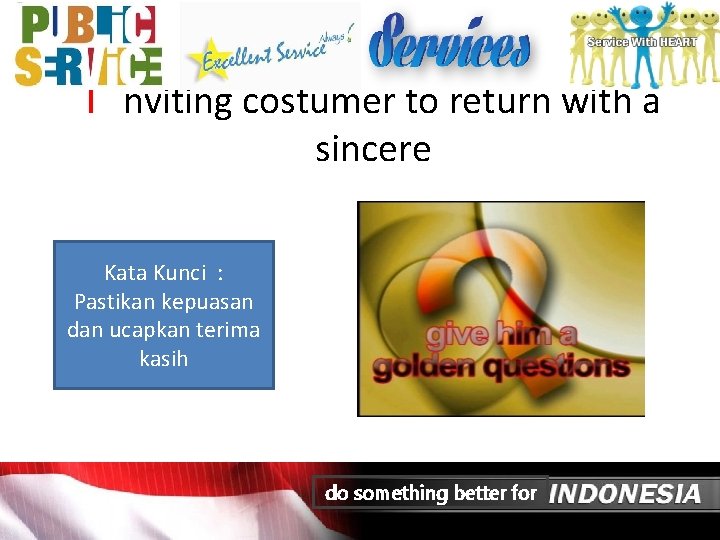 I nviting costumer to return with a sincere Kata Kunci : Pastikan kepuasan dan
