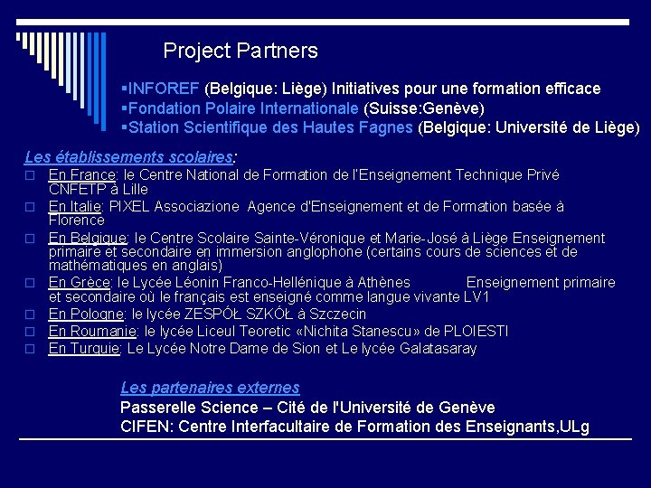 Project Partners §INFOREF (Belgique: Liège) Initiatives pour une formation efficace §Fondation Polaire Internationale (Suisse: