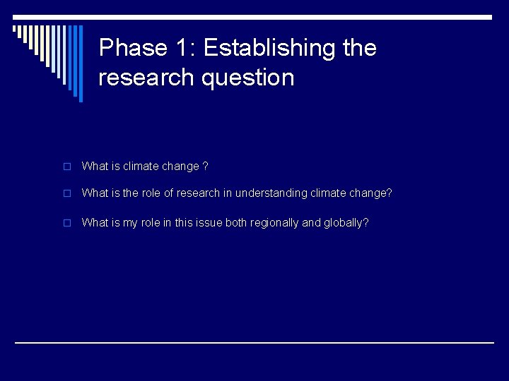 Phase 1: Establishing the research question o What is climate change ? o What