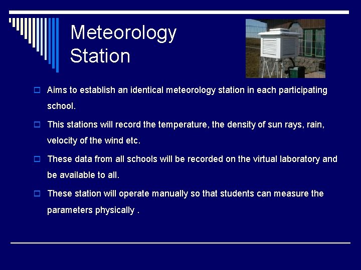 Meteorology Station o Aims to establish an identical meteorology station in each participating school.