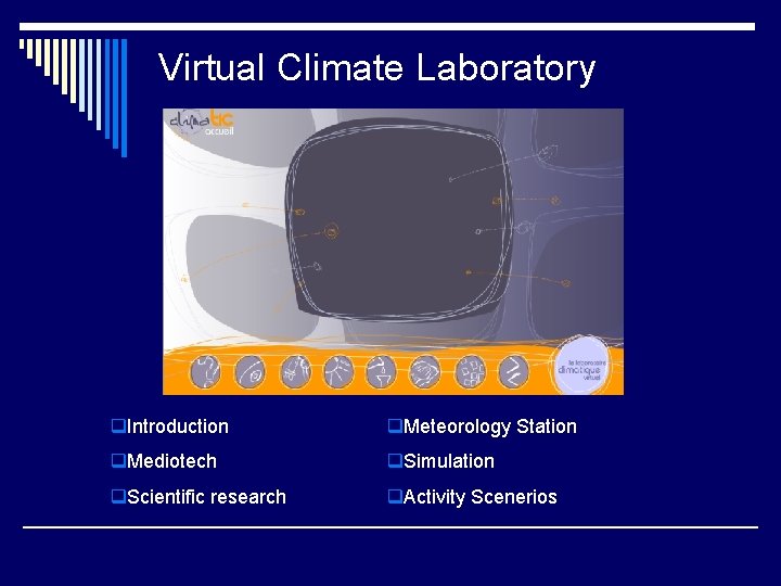 Virtual Climate Laboratory q. Introduction q. Meteorology Station q. Mediotech q. Simulation q. Scientific