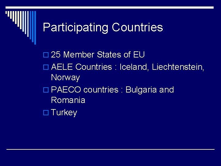 Participating Countries o 25 Member States of EU o AELE Countries : Iceland, Liechtenstein,