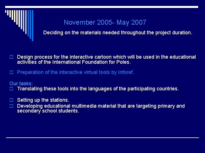 November 2005 - May 2007 Deciding on the materials needed throughout the project duration.