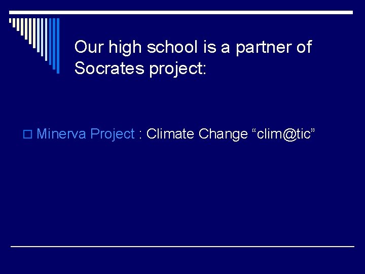 Our high school is a partner of Socrates project: o Minerva Project : Climate