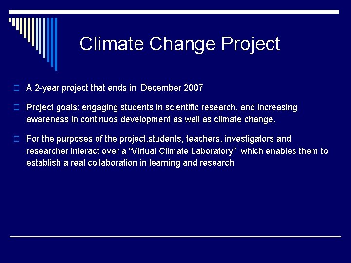 Climate Change Project o A 2 -year project that ends in December 2007 o