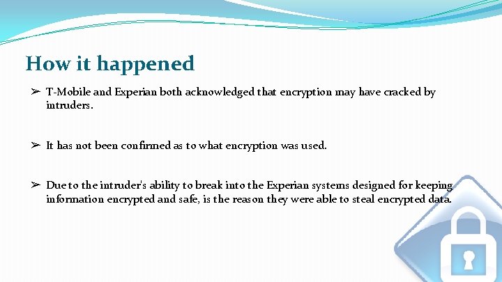 How it happened ➢ T-Mobile and Experian both acknowledged that encryption may have cracked