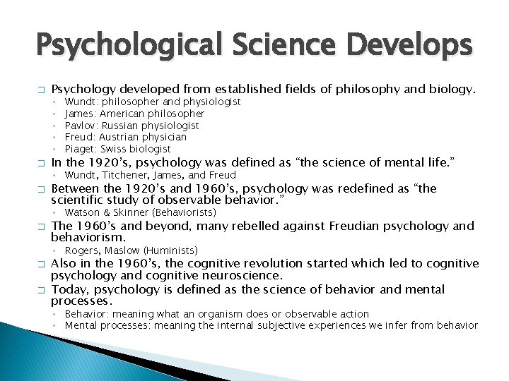 Psychological Science Develops � Psychology developed from established fields of philosophy and biology. ◦